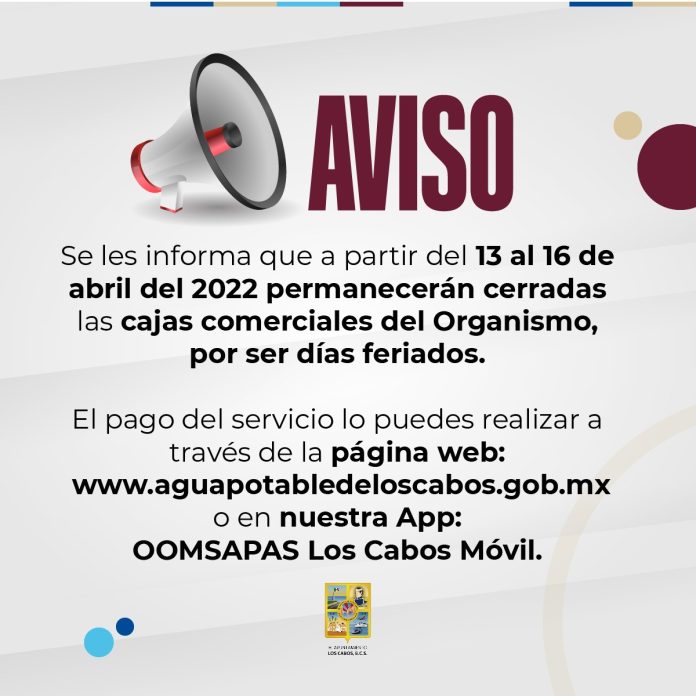 04 Por Motivo De Semana Santa 13 Al 16 De Abril Permanecerán Cerradas Las Cajas Comerciales Del Oomsapas Los Cabos