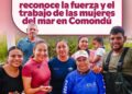 RECONOCE MILENA QUIROGA LA FUERZA Y EL TRABAJO DE LAS MUJERES DEL MAR EN COMONDÚ