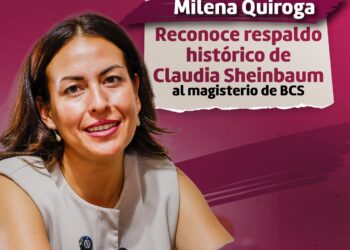 RECONOCE MILENA QUIROGA RESPALDO HISTÓRICO DE CLAUDIA SHEINBAUM AL MAGISTERIO DE BCS