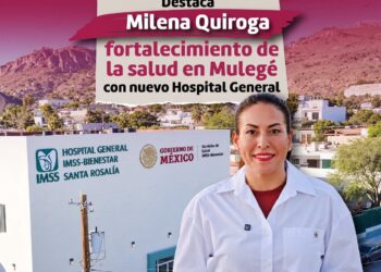 DESTACA MILENA QUIROGA FORTALECIMIENTO DE LA SALUD EN MULEGÉ CON NUEVO HOSPITAL GENERAL